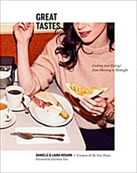 Great Tastes: Cooking (and Eating) from Morning to Midnight: A Cookbook (Hardcover)