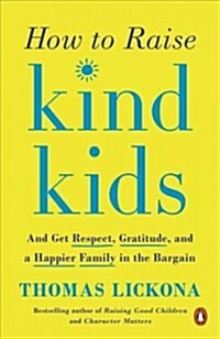 How to Raise Kind Kids: And Get Respect, Gratitude, and a Happier Family in the Bargain (Paperback)