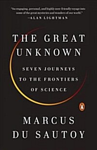 The Great Unknown: Seven Journeys to the Frontiers of Science (Paperback)