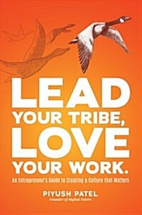 Lead Your Tribe, Love Your Work: An Entrepreneurs Guide to Creating a Culture That Matters (Hardcover)