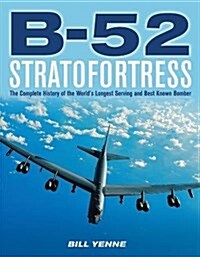B-52 Stratofortress: The Complete History of the Worlds Longest Serving and Best Known Bomber (Paperback)