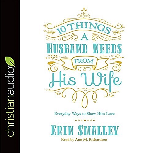 10 Things a Husband Needs from His Wife: Everyday Ways to Show Him Love (Audio CD)