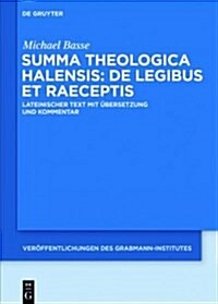 Summa Theologica Halensis: de Legibus Et Praeceptis: Lateinischer Text Mit ?ersetzung Und Kommentar (Hardcover)