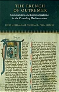 The French of Outremer: Communities and Communications in the Crusading Mediterranean (Hardcover)