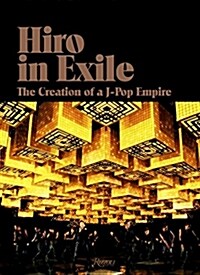 Hiro in Exile: The Creation of A J-Pop Empire (Hardcover)