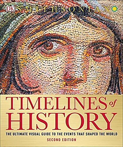 Timelines of History: The Ultimate Visual Guide to the Events That Shaped the World, 2nd Edition (Paperback)