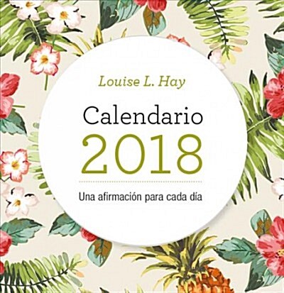 Calendario Louise Hay 2018: Una Afirmacion Para Cada Dia (Daily)