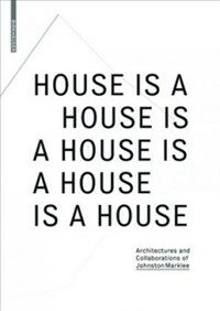 House is a house is a house is a house is a house : architectures and collaborations of Johnston Marklee