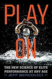 Play on: The New Science of Elite Performance at Any Age (Hardcover)