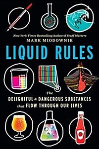 Liquid Rules: The Delightful and Dangerous Substances That Flow Through Our Lives (Hardcover)