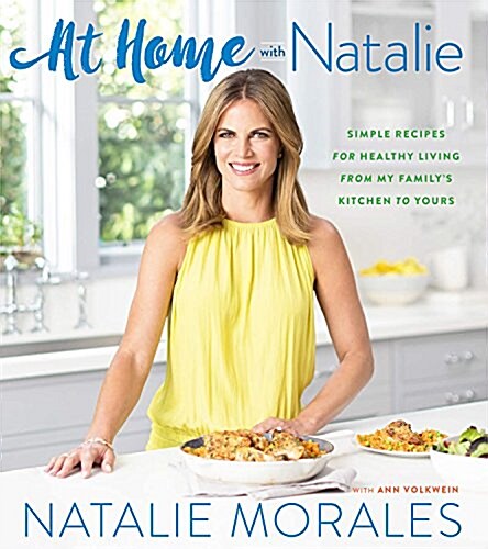 At Home with Natalie: Simple Recipes for Healthy Living from My Familys Kitchen to Yours (Hardcover)