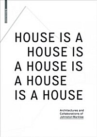 House Is a House Is a House Is a House Is a House: Architectures and Collaborations of Johnston Marklee (Paperback, 2)