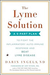The Lyme Solution: A 5-Part Plan to Fight the Inflammatory Auto-Immune Response and Beat Lyme Disease (Hardcover)