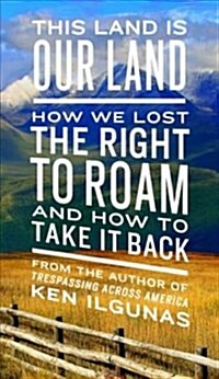 This Land Is Our Land: How We Lost the Right to Roam and How to Take It Back (Paperback)