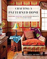 Crafting a Patterned Home: Painting, Printing, and Stitching Projects to Enliven Every Room (Hardcover)