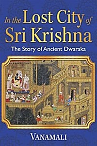 In the Lost City of Sri Krishna: The Story of Ancient Dwaraka (Paperback)