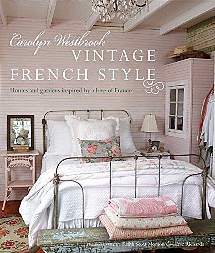 Carolyn Westbrook: Vintage French Style : Homes and Gardens Inspired by a Love of France (Hardcover)