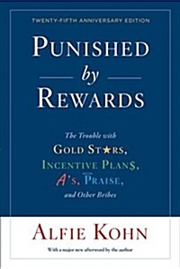 Punished by Rewards: The Trouble with Gold Stars, Incentive Plans, AS, Praise, and Other Bribes (Paperback, 25, Anniversary)