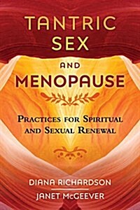 Tantric Sex and Menopause: Practices for Spiritual and Sexual Renewal (Paperback)