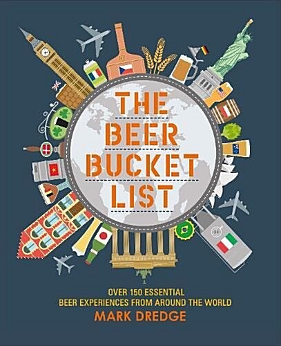 The Beer Bucket List : Over 150 Essential Beer Experiences from Around the World (Hardcover)