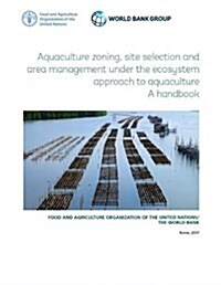 Aquaculture Zoning, Site Selection and Area Management Under the Ecosystem Approach to Aquaculture: A Handbook (Paperback)