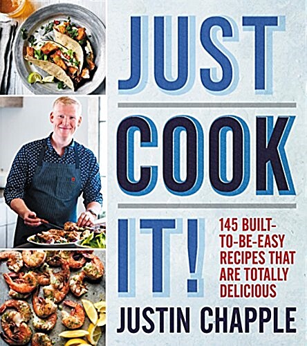 [중고] Just Cook It!: 145 Built-To-Be-Easy Recipes That Are Totally Delicious (Hardcover)