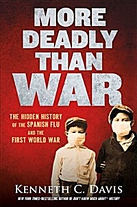More Deadly Than War: The Hidden History of the Spanish Flu and the First World War (Hardcover)