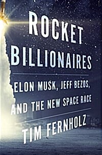 Rocket Billionaires: Elon Musk, Jeff Bezos, and the New Space Race (Hardcover)