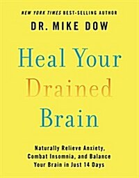 Heal Your Drained Brain: Naturally Relieve Anxiety, Combat Insomnia, and Balance Your Brain in Just 14 Days (Hardcover)
