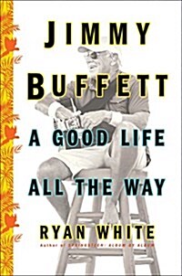 Jimmy Buffett: A Good Life All the Way (Paperback)