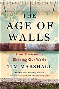 The Age of Walls: How Barriers Between Nations Are Changing Our World (Hardcover)