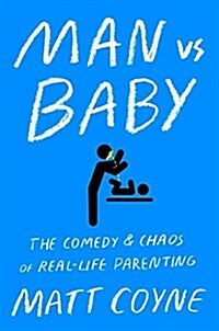 Man vs. Baby: The Chaos and Comedy of Real-Life Parenting (Paperback)