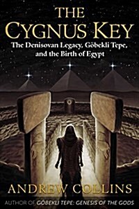 The Cygnus Key: The Denisovan Legacy, G?ekli Tepe, and the Birth of Egypt (Paperback)