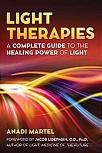 Light Therapies: A Complete Guide to the Healing Power of Light (Paperback)