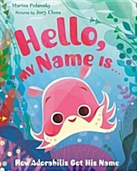 Hello, My Name Is . . .: How Adorabilis Got His Name (Hardcover)