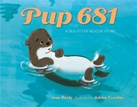 Pup 681: A Sea Otter Rescue Story (Hardcover)