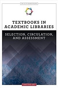 Textbooks in Academic Libraries: Selection, Circulation, and Assessment (Paperback)