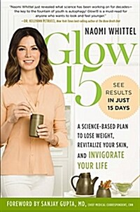 [중고] Glow15: A Science-Based Plan to Lose Weight, Revitalize Your Skin, and Invigorate Your Life (Hardcover)