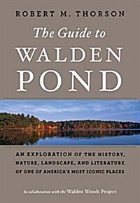 The Guide to Walden Pond: An Exploration of the History, Nature, Landscape, and Literature of One of Americas Most Iconic Places (Paperback)