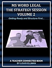MS Word Legal: The Strategy Session Volume 2: Getting Ready and Structure First (Paperback)