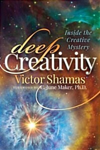 Deep Creativity: Inside the Creative Mystery (Paperback)