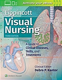 Lippincott Visual Nursing: A Guide to Clinical Diseases, Skills, and Treatments (Paperback, 3)