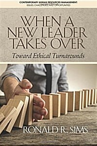 When a New Leader Takes Over: Toward Ethical Turnarounds (Paperback)