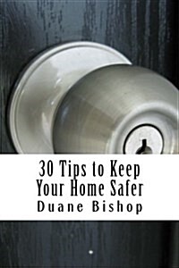 30 Tips to Keep Your Home Safer (Paperback)