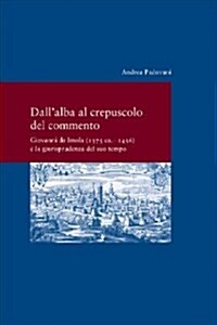 Dall Alba Al Crepusculo del Commento: Giovanni Da Imola (1375 CA. -1436) E La Giurisprudenza del Suo Tempo (Paperback)