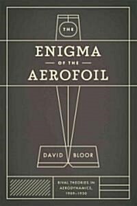 The Enigma of the Aerofoil: Rival Theories in Aerodynamics, 1909-1930 (Paperback)