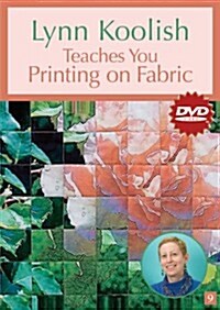 Lynn Koolish Teaches You Printing on Fabric (DVD)