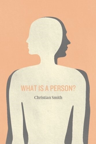 What Is a Person?: Rethinking Humanity, Social Life, and the Moral Good from the Person Up (Paperback)