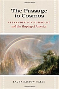 The Passage to Cosmos: Alexander Von Humboldt and the Shaping of America (Paperback)