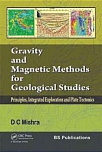 Gravity and Magnetic Methods for Geological Studies : Principles, Integrated Exploration and Plate Tectonics (Hardcover)